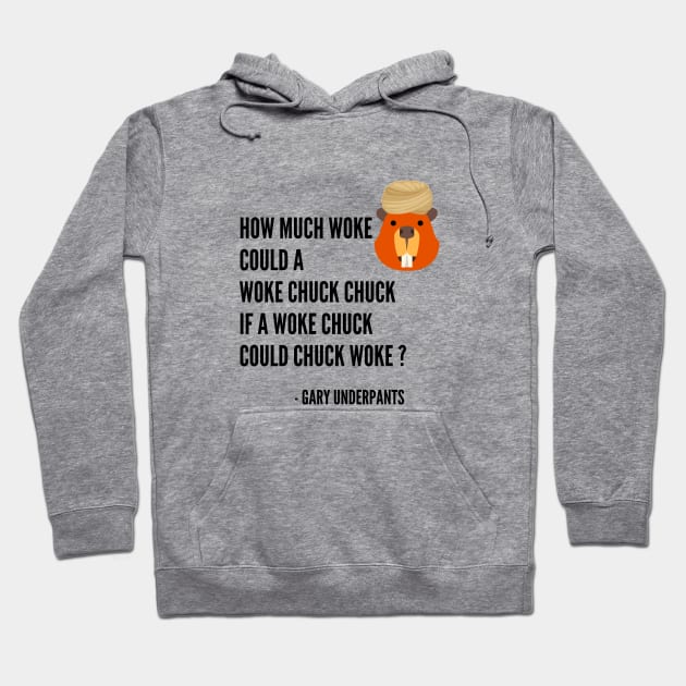 How Much Woke Could A Woke Chuck Chuck? Hoodie by Gary Underpants!